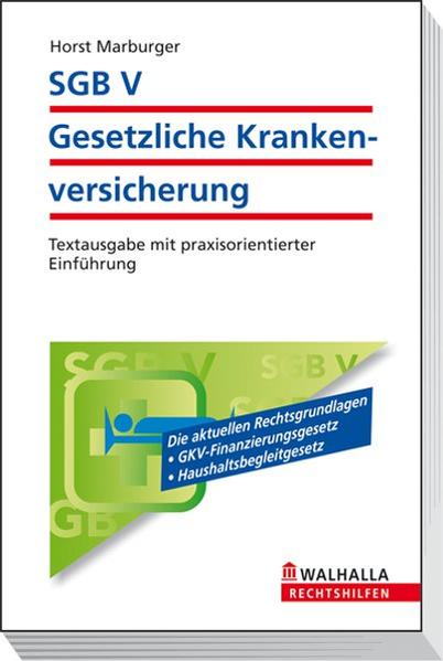 SGB V - Gesetzliche Krankenversicherung Textausgabe mit praxisorientierter Einführung; Walhalla Rechtshilfen - Marburger, Horst