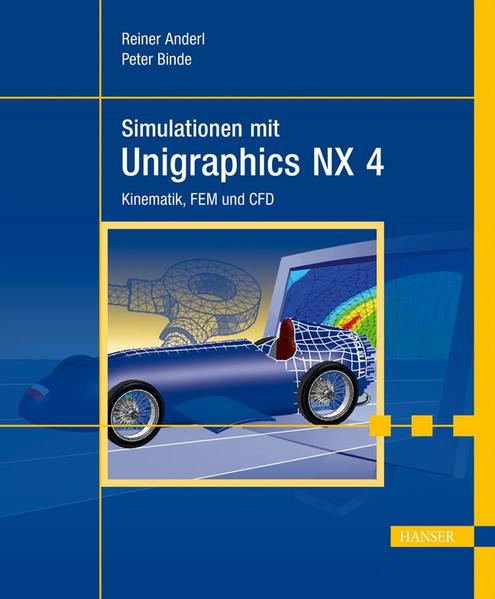 Simulationen mit Unigraphics NX 4 Kinematik, FEM und CFD - Anderl, Reiner und Peter Binde
