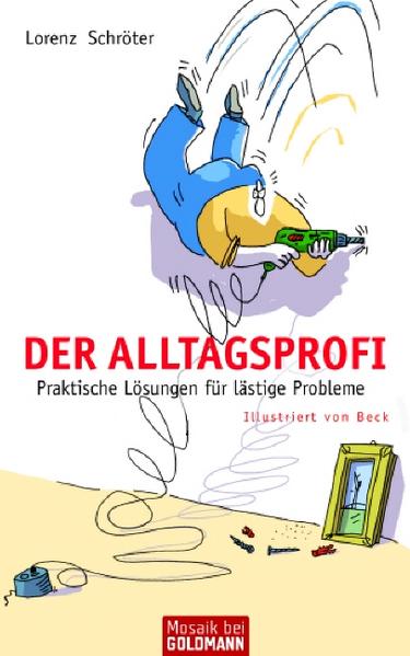 Der Alltagsprofi Praktische Lösungen für lästige Probleme - Schröter, Lorenz und Detlef Beck