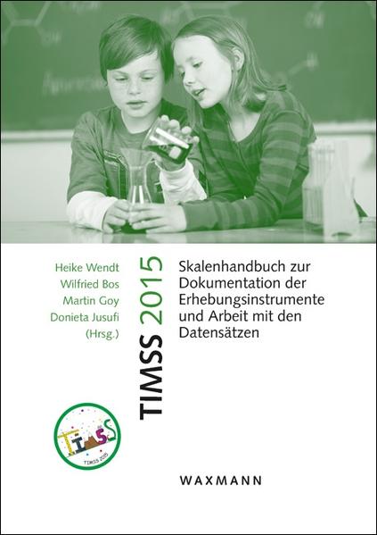 TIMSS 2015 Skalenhandbuch zur Dokumentation der Erhebungsinstrumente und Arbeit mit den Datensätzen - Wendt, Heike, Wilfried Bos  und Martin Goy