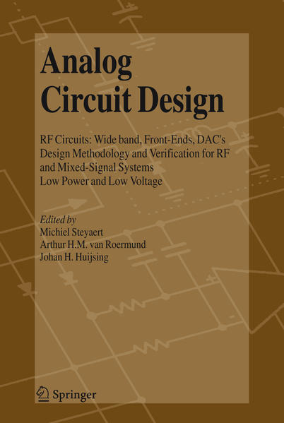Analog Circuit Design RF Circuits: Wide band, Front-Ends, DAC`s, Design Methodology and Verification for RF and Mixed-Signal Systems, Low Power and Low Voltage 2006 - Steyaert, Michiel, Arthur H.M. van Roermund  und Johan Huijsing