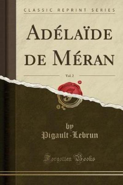 Adélaïde de Méran, Vol. 2 (Classic Reprint) - Pigault-Lebrun, Pigault-Lebrun