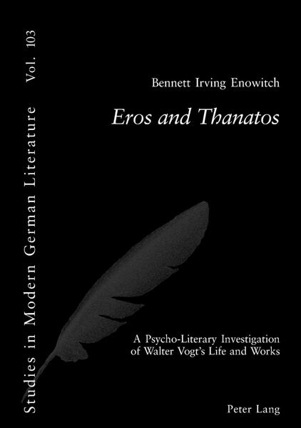 Eros and Thanatos A Psycho-Literary Investigation of Walter Vogt’s Life and W - Enowitch, Bennett I.