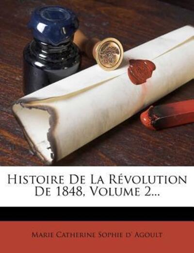 Histoire De La Révolution De 1848, Volume 2... - Marie Catherine Sophie D`, Agoult