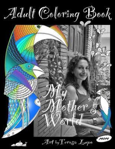 My Mothers World: An Adult Coloring Book - Lupo, Teresa und Victoria Lupo