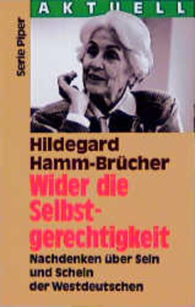 Wider die Selbstgerechtigkeit Nachdenken über Sein und Schein der Westdeutschen - Hamm-Brücher, Hildegard