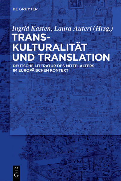Transkulturalität und Translation Deutsche Literatur des Mittelalters im europäischen Kontext - Kasten, Ingrid und Laura Auteri