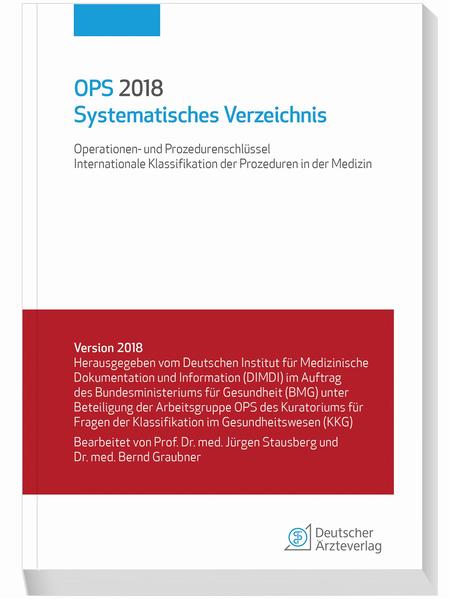 OPS 2018 Systematisches Verzeichnis Operationen- und Prozedurenschlüssel - Internationale Klassifikation der Prozeduren in der Medizin