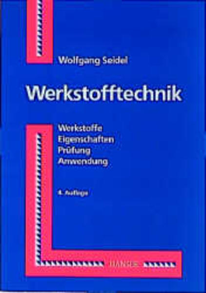 Werkstofftechnik Werkstoffe - Eigenschaften - Prüfung - Anwendung - Seidel, Wolfgang