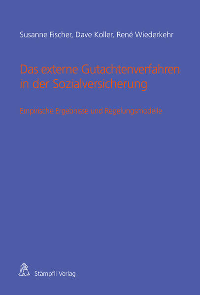 Das externe Gutachtenverfahren in der Sozialversicherung Empirische Ergebnisse und Regelungsmodelle - Fischer, Susanne, Dave Koller  und Rene Wiederkehr