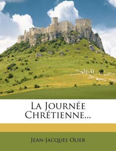 La Journee Chretienne... - Olier, Jean-Jacques