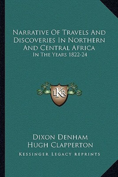 Narrative of Travels and Discoveries in Northern and Central Africa: In the Years 1822-24 - Denham, Dixon und Hugh Clapperton