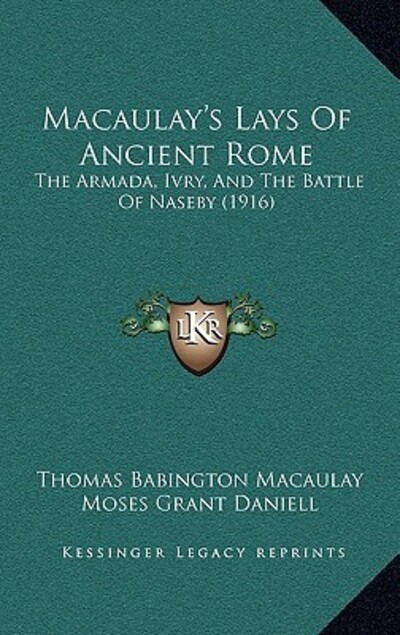 Macaulay`s Lays Of Ancient Rome: The Armada, Ivry, And The Battle Of Naseby (1916) - Daniell Moses, Grant und Babington Macaulay Thomas