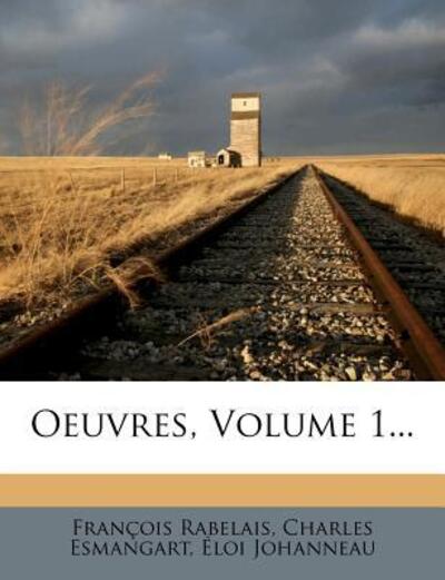 Oeuvres, Volume 1... - Rabelais, Francois, Charles Esmangart ?Loi Johanneau  u. a.