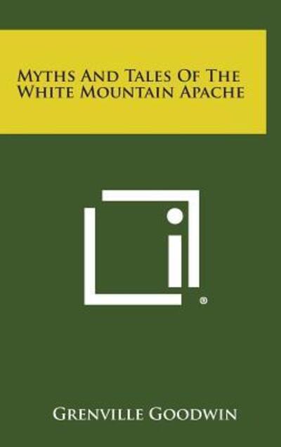 Myths and Tales of the White Mountain Apache - Goodwin, Grenville