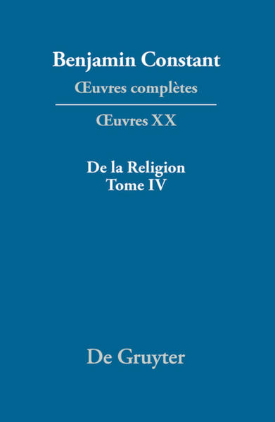 Benjamin Constant: ¼uvres complètes. ¼uvres / De la Religion, considérée dans sa source, ses formes et ses développements, Tome IV - Kloocke, Kurt
