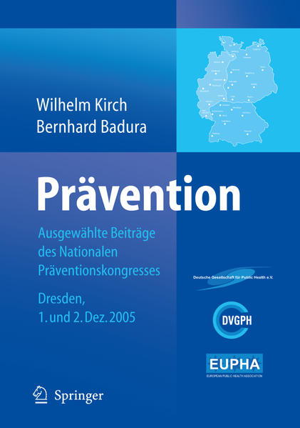 Prävention Ausgewählte Beiträge des Nationalen Präventionskongresses Dresden 1. und 2. Dezember 2005 - Kirch, Wilhelm und Bernhard Badura