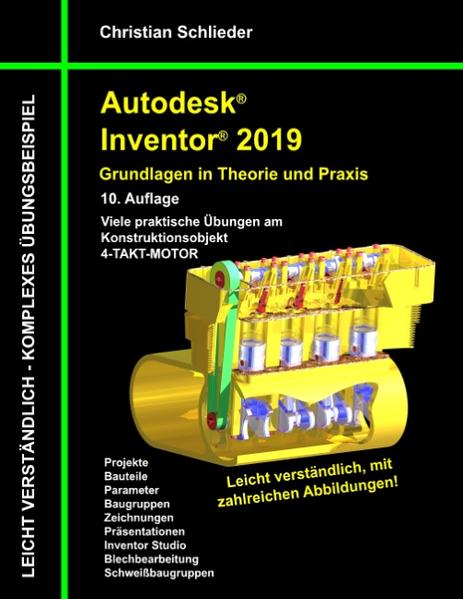 Autodesk Inventor 2019 - Grundlagen in Theorie und Praxis Viele praktische Übungen am Konstruktionsobjekt 4-Takt-Motor - Schlieder, Christian