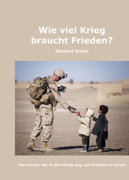 Wie viel Krieg braucht Frieden? Von einem, der in den Krieg zog, um Frieden zu lernen - Buzek, Gerhard