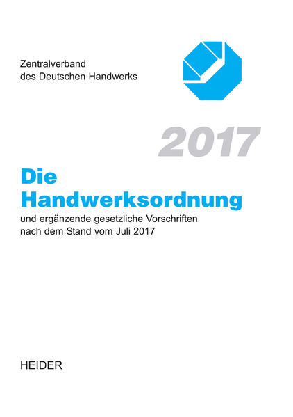 Die Handwerksordnung 2017 und ergänzende gesetzliche Vorschriften nach dem Stand vom Juli 2017 - Zentralverband des deutschen Handwerks