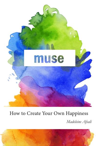 muse How to Create Your Own Happiness - Afsali, Madeleine