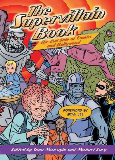 The Supervillain Book: The Evil Side of Comics and Hollywood - Eury, Michael und Gina Misiroglu