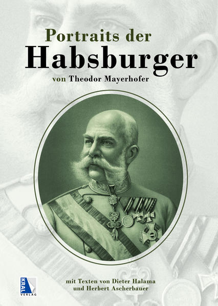 Portraits der Habsburger 1882-1903 Von Theodor Mayerhofer - Halama, Dieter und Herbert Ascherbauer