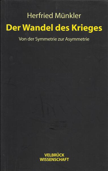 Der Wandel des Krieges Von der Symmetrie zur Asymmetrie - Münkler, Herfried