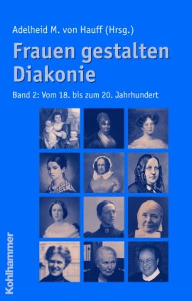 Frauen gestalten Diakonie, Band 2 Vom 18. bis zum 20. Jahrhundert - Hauff, Adelheid M. von