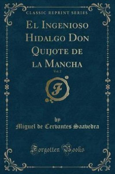 El Ingenioso Hidalgo Don Quijote de la Mancha, Vol. 2 (Classic Reprint) - Saavedra Miguel De, Cervantes