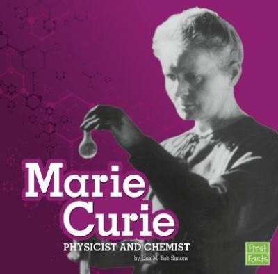 MARIE CURIE: Physicist and Chemist (First Facts) - Simons Lisa M., Bolt