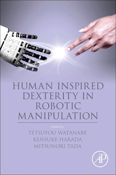Human Inspired Dexterity in Robotic Manipulation - Watanabe, Tetsuyou, Kensuke Harada  und Mitsunori Tada