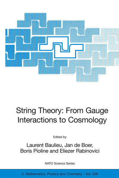 String Theory: From Gauge Interactions to Cosmology Proceedings of the NATO Advanced Study Institute on String Theory: From Gauge Interactions to Cosmology, Cargèse, France, from 7 to 19 June 2004 - Baulieu, Laurent, Jan de Boer  und Boris Pioline