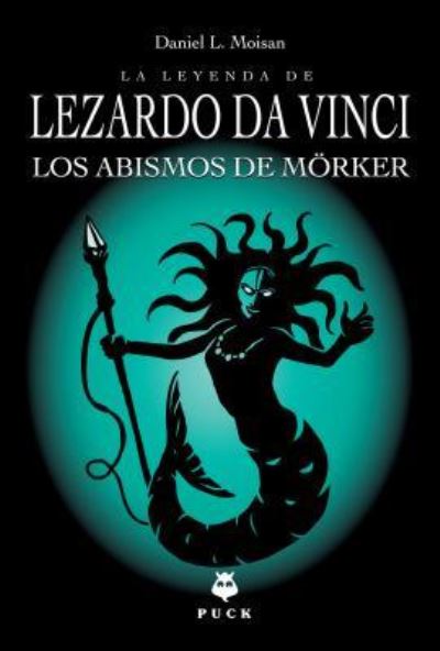 La Leyenda de Lezardo Da Vinci. Los Abismos de Morker (Legend Of Lezardo Da Vinci, Band 3) - Moisan Daniel, L.