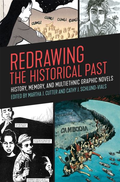Redrawing the Historical Past: History, Memory, and Multiethnic Graphic Novels - Cutter,  Martha J. und  Cathy J. Schlund-Vials