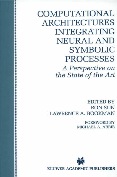 Computational Architectures Integrating Neural and Symbolic Processes A Perspective on the State of the Art - Sun, Ron und Lawrence A. Bookman