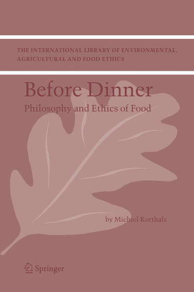 Before Dinner Philosophy and Ethics of Food - Korthals, M.