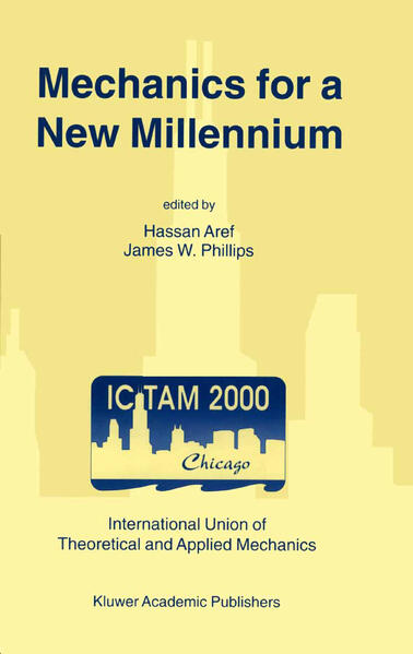 Mechanics for a New Millennium Proceedings of the 20th International Congress on Theoretical and Applied Mechanics, held in Chicago, USA, 27 August – 2 September - Aref, Hassan und James W. Phillips