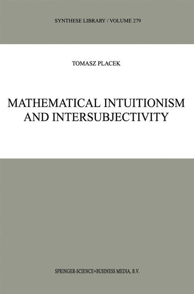 Mathematical Intuitionism and Intersubjectivity A Critical Exposition of Arguments for Intuitionism 1999 - Placek, Tomasz