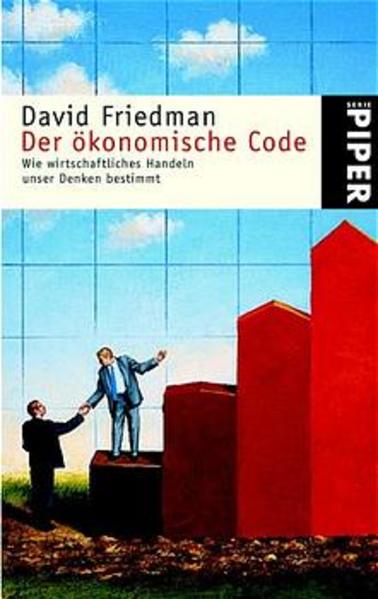 Der ökonomische Code Wie wirtschaftliches Denken unser Handeln bestimmt - Friedman, David und Sebastian Wohlfeil