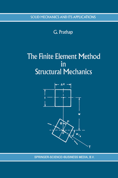 The Finite Element Method in Structural Mechanics Principles and Practice of Design of Field-consistent Elements for Structural and Solid Mechanics - Prathap, Gangan