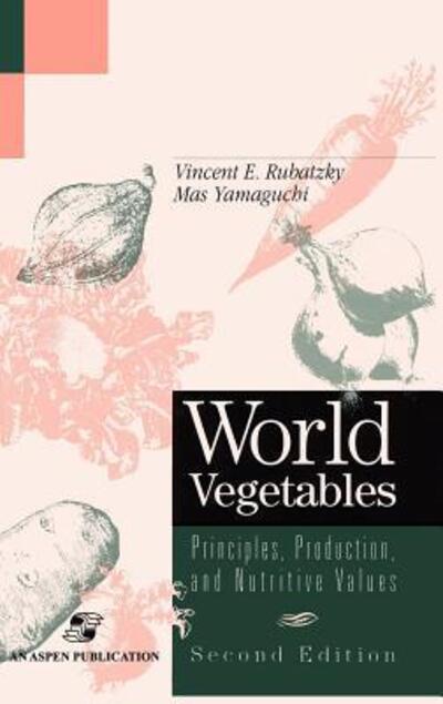 World Vegetables: Principles, Production and Nutritive Values - Rubatzky, Vincent E. und Mas Yamaguchi
