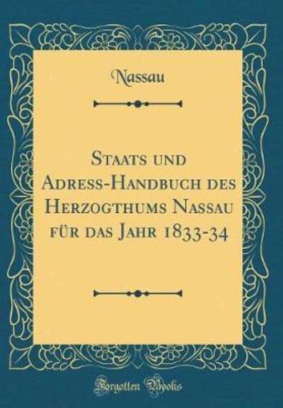 Staats und Adreß-Handbuch des Herzogthums Nassau für das Jahr 1833-34 (Classic Reprint) - Nassau, Nassau
