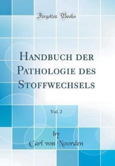 Handbuch der Pathologie des Stoffwechsels, Vol. 2 (Classic Reprint) - Noorden Carl, Von
