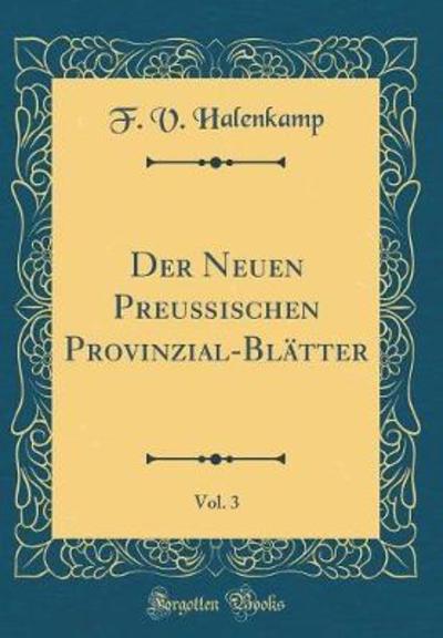 Der Neuen Preußischen Provinzial-Blätter, Vol. 3 (Classic Reprint) - Halenkamp F., V.