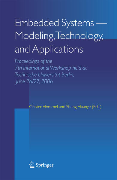Embedded Systems -- Modeling, Technology, and Applications Proceedings of the 7th International Workshop held at Technische Universität Berlin, June 26/27, 2006 2006 - Hommel, Günter und Sheng Huanye
