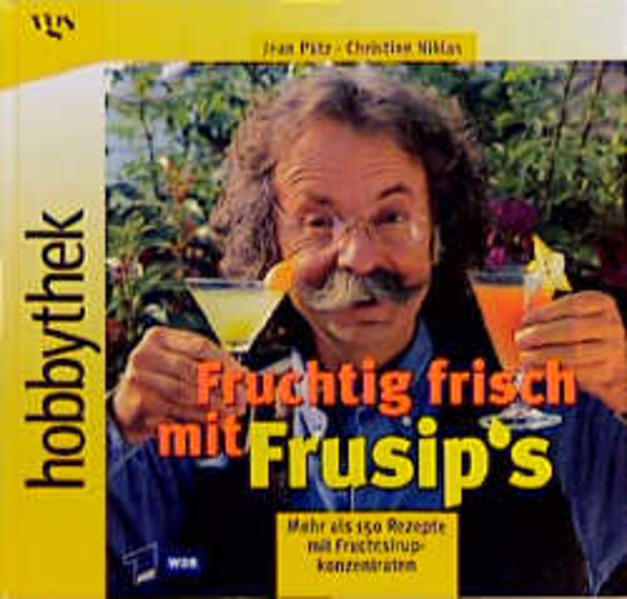 Fruchtig frisch mit Frusip Mehr als 150 Rezepte mit Fruchtsirupkonzentraten - Pütz, Jean und Christine Niklas