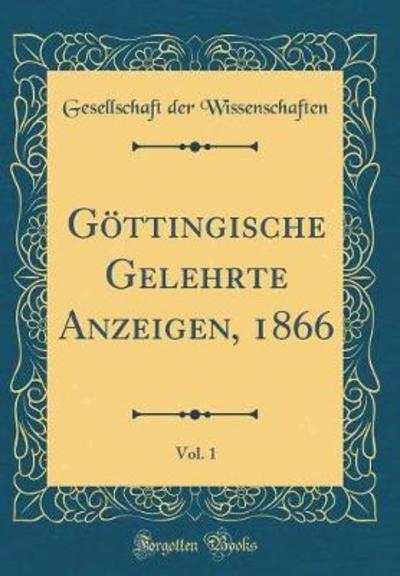 Göttingische Gelehrte Anzeigen, 1866, Vol. 1 (Classic Reprint) - Wissenschaften Gesellschaft, Der