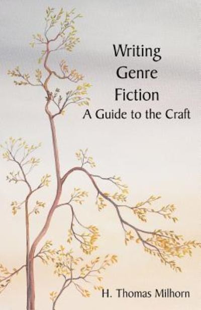 Writing Genre Fiction: A Guide to the Craft - Milhorn H., Thomas und T. Milhorn Howard