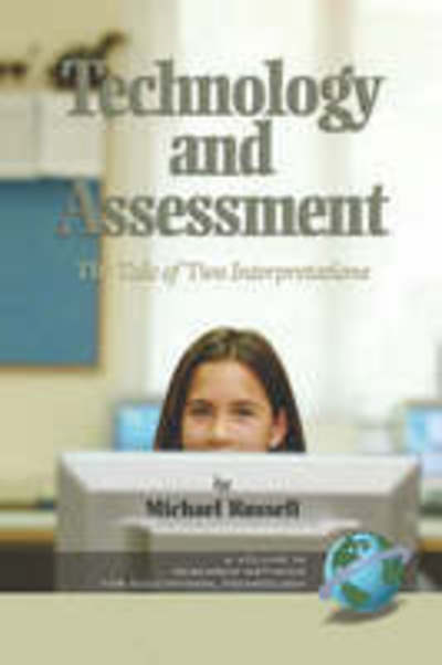 Technology and Assessment: The Tale of Two Interpretations: The Tale of Two Interpretations (PB) (Research, Innovation and Methods in Educational Technology) - Russell, Michael